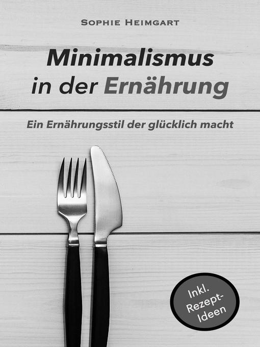 Title details for Minimalismus in der Ernährung by Sophie Heimgart - Available